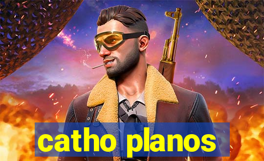 catho planos